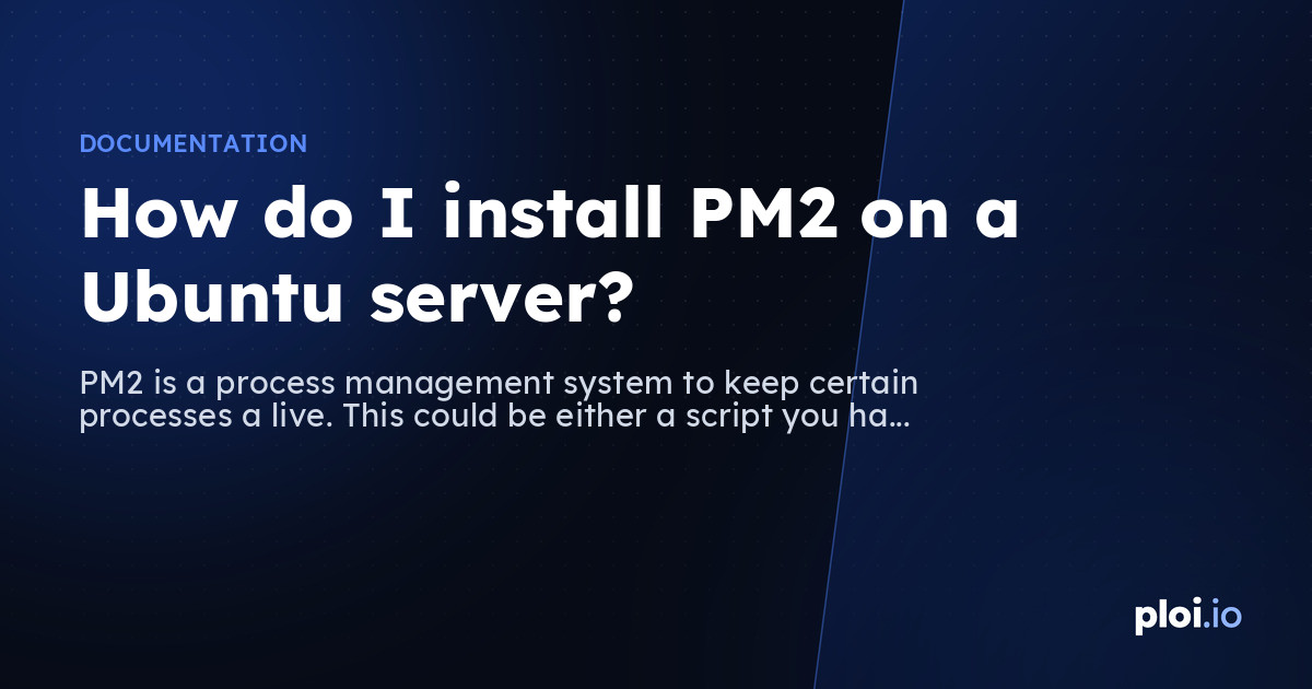 Ubuntu Process Management How do I install PM2 on a Ubuntu server? - Server Management Tool